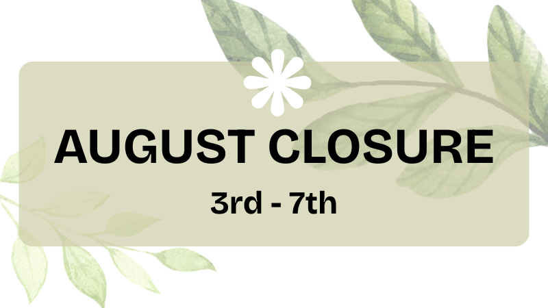 Graphic image with soft images of leaves. Text reads: August closure, 3rd through 7th"