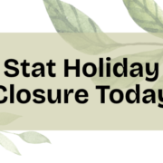 Notice: statutory holiday closure today