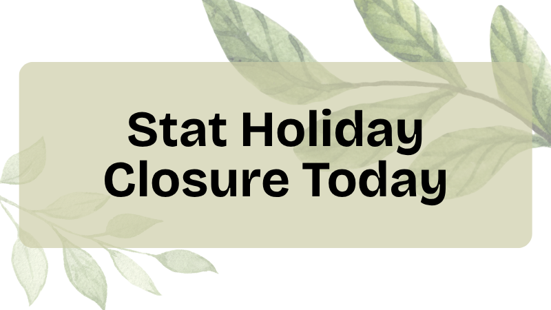 Notice: statutory holiday closure today